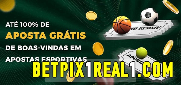 betpix1real bet Ate 100% de Aposta Gratis